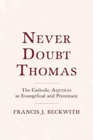 Never Doubt Thomas: The Catholic Aquinas as Evangelical and Protestant
