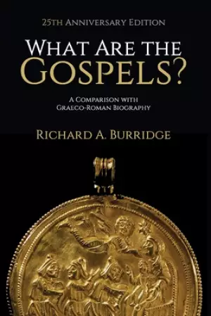 What Are the Gospels?: A Comparison with Graeco-Roman Biography (Twenty-Fifth Anniversary)