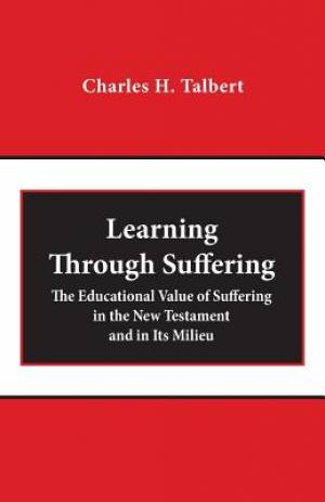 Learning Through Suffering: The Educational Value of Suffering in the New Testament and in Its Milieu