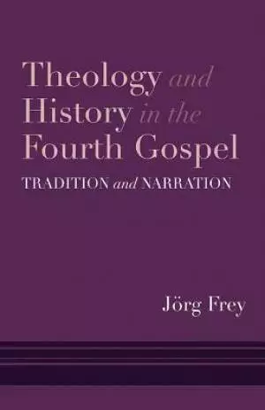 Theology and History in the Fourth Gospel: Tradition and Narration