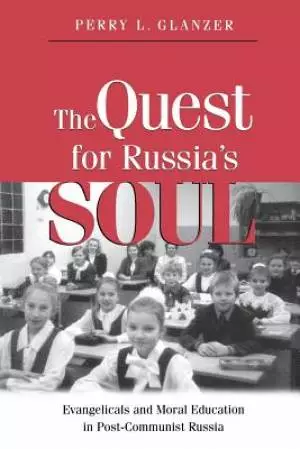 The Quest for Russias Soul: Evangelicals and Moral Education in Post-Communist Russia.