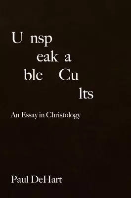 Unspeakable Cults: An Essay in Christology
