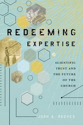 Redeeming Expertise: Scientific Trust and the Future of the Church