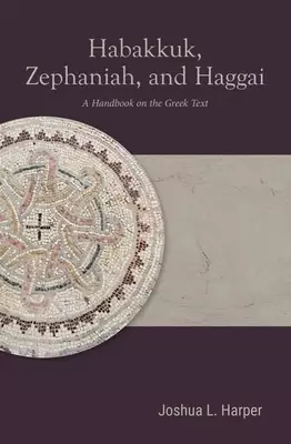 Habakkuk, Zephaniah, and Haggai: A Handbook on the Greek Text