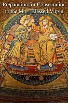 Preparation For Consecration To The Most Blessed Virgin