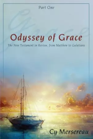 Odyssey of Grace: The New Testament in Review, from Matthew to Galatians