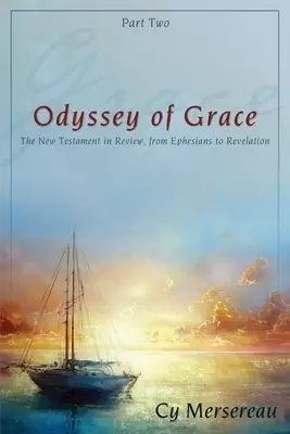 Odyssey of Grace: The New Testament in Review, from Ephesians to Revelation