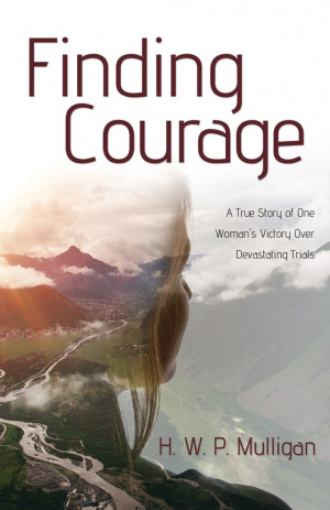 Finding Courage: A True Story of One Woman's Victory Over Devastating Trials