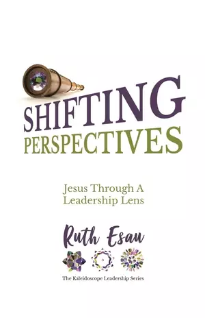 Shifting Perspectives : Jesus Through A Leadership Lens