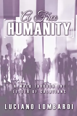 A Free Humanity: A Walk through the Letter of Galatians