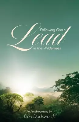 Following God's Lead in the Wilderness: An Autobiography