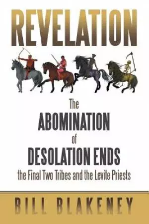 Revelation: The Abomination of Desolation Ends the Final Two Tribes and the Levite Priests