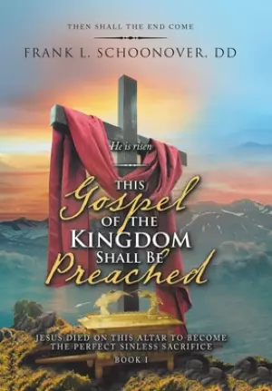 This Gospel of the Kingdom Shall Be Preached: Then Shall the End Come