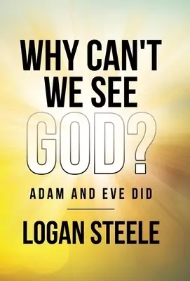 Why Can't We See God?: Adam and Eve Did
