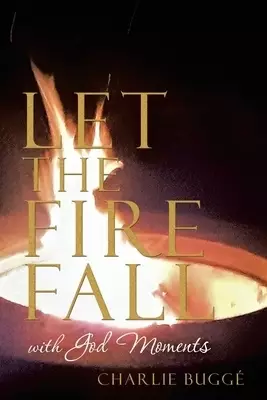 Let the Fire Fall: With God Moments