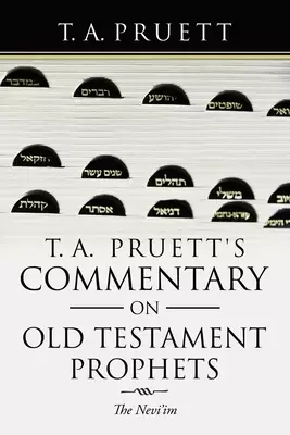 T. A. Pruett's Commentary on Old Testament Prophets: The Nevi'Im