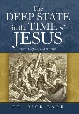 The Deep State in the Time of Jesus: The Gospel of Peter as Told to Mark