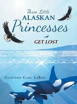 Three Little Alaskan Princesses: Get Lost