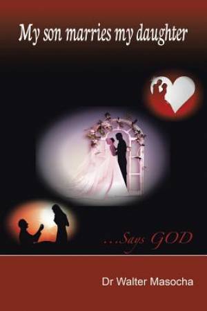 My Son Marries My Daughter: ...Says God