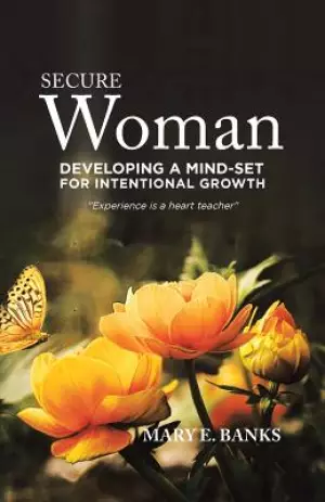 Secure Woman: Developing a Mind-Set for Intentional Growth