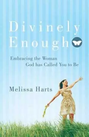 Divinely Enough: Embracing the Woman God Has Called You to Be