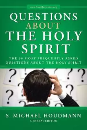 Questions about the Holy Spirit: The 60 Most Frequently Asked Questions about the Holy Spirit