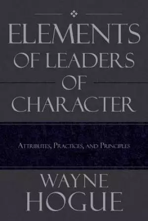 Elements of Leaders of Character: Attributes, Practices, and Principles