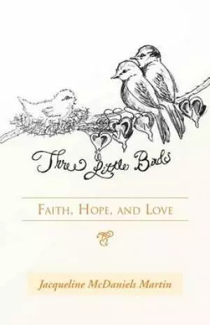 Three Little Birds: Faith, Hope, and Love