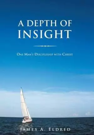 A Depth of Insight: One Man's Discipleship with Christ