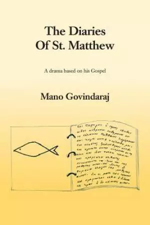 The Diaries of St. Matthew: A Drama Based on His Gospel