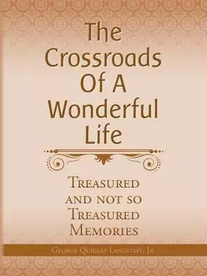 The Crossroads of a Wonderful Life: Treasured and Not So Treasured Memories