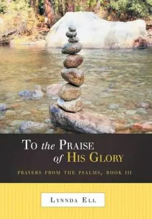 To the Praise of His Glory: Prayers from the Psalms, Book III