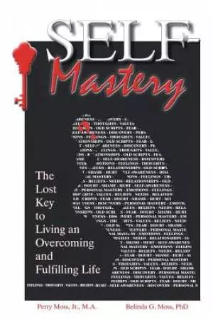 Self-Mastery: The Lost Key to Living an Overcoming and Fulfilling Life