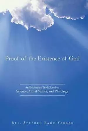 Proof of the Existence of God: An Evidentiary Truth Based on Science, Moral Values, and Philology