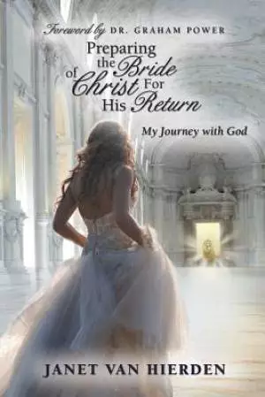 Preparing the Bride of Christ for His Return: My Journey with God