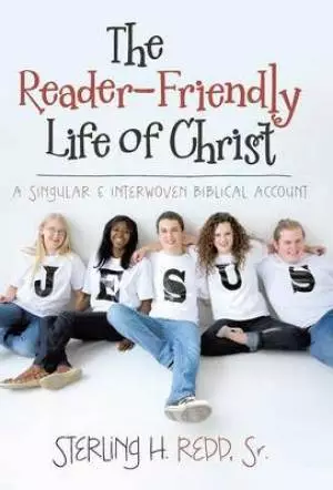 The Reader-Friendly Life of Christ: A Singular and Interwoven Biblical Account