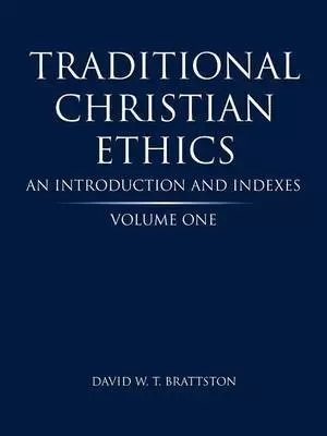 Traditional Christian Ethics: Volume One an Introduction and Indexes