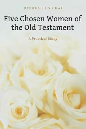 Five Chosen Women of the Old Testament: A Practical Study