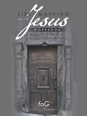 Life Mapping with Jesus Workbook: Finding Your Place in God's Eternal Plan