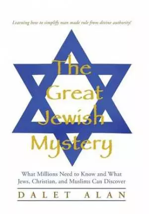 The Great Jewish Mystery: What Millions Need to Know and What Jews, Christian, and Muslims Can Discover