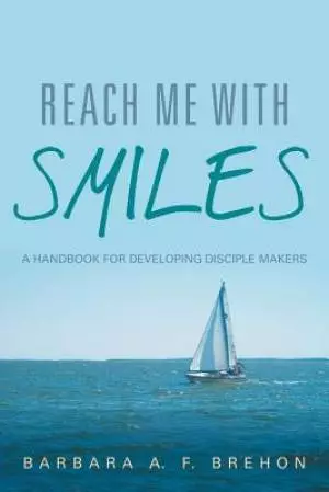 Reach Me with Smiles: A Handbook for Developing Disciple Makers