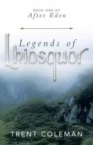 Legends of Lhiosquor: Book One of After Eden