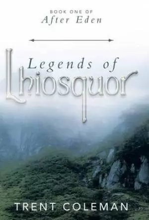 Legends of Lhiosquor: Book One of After Eden