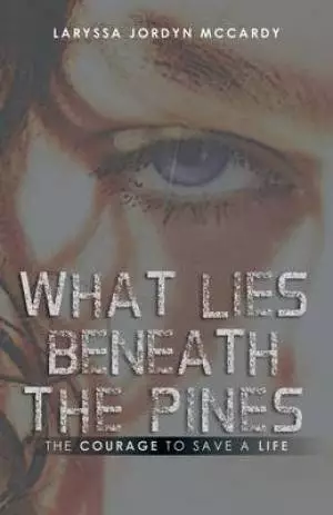 What Lies Beneath the Pines: The Courage to Save a Life