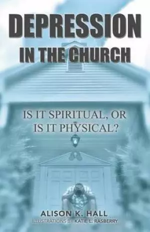 Depression in the Church: Is It Spiritual, or Is It Physical?