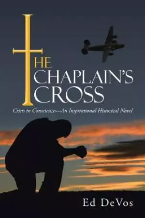 The Chaplain's Cross: Crisis in Conscience-An Inspirational Historical Novel