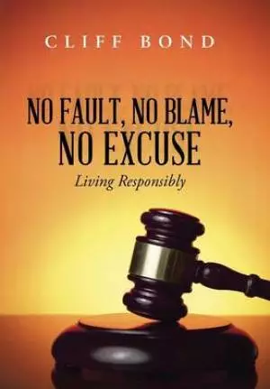 No Fault, No Blame, No Excuse: Living Responsibly