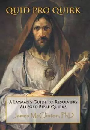 Quid Pro Quirk: A Layman's Guide to Resolving Alleged Bible Quirks