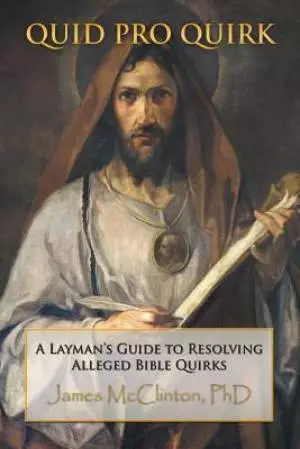 Quid Pro Quirk: A Layman's Guide to Resolving Alleged Bible Quirks