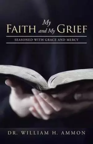 My Faith and My Grief: Seasoned with Grace and Mercy